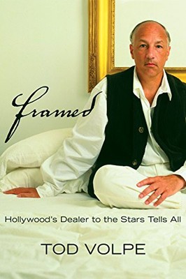 FRAMED: AMERICA'S ART DEALER TO THE STARS TELLS ALL By Tod Volpe - Hardcover NEW