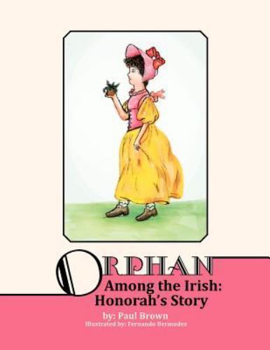 Orphan among the Irish : Hanorah's Story by Paul Brown (2012, Trade Paperback)