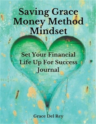 Saving Grace Money Method Mindset: Set Your Financial Life Up For Success Journa