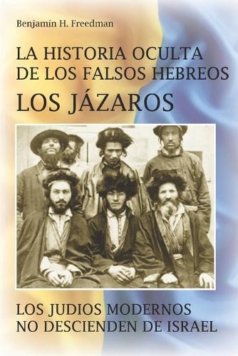 Benjamin H Freed La historia oculta de los falsos Hebreos. Los Jáza (Tascabile)