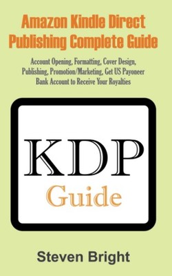 AMAZON KINDLE DIRECT PUBLISHING COMPLETE GUIDE: Account Opening, Formatting,...