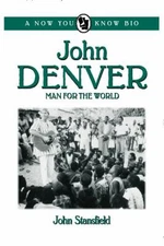 John Denver: Man for the World [Now You Know Bio's] - John Stansfield