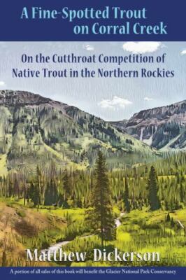 Fine-Spotted Trout on Corral Creek : On the Cutthroat Competition of Native T...