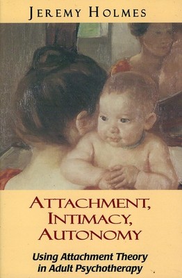 Attachment, Intimacy, Autonomy: Using Attachment Theory in Adult Psychothera...