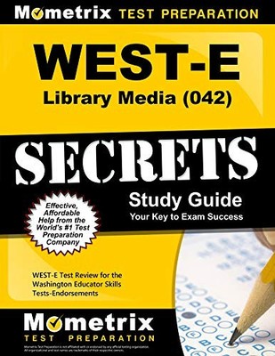 WEST-E LIBRARY MEDIA (042) SECRETS STUDY GUIDE: WEST-E By West-e Exam Secrets
