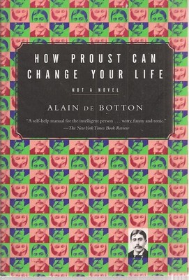 How Proust Can Change Your Life - hardcover De Botton, Alain