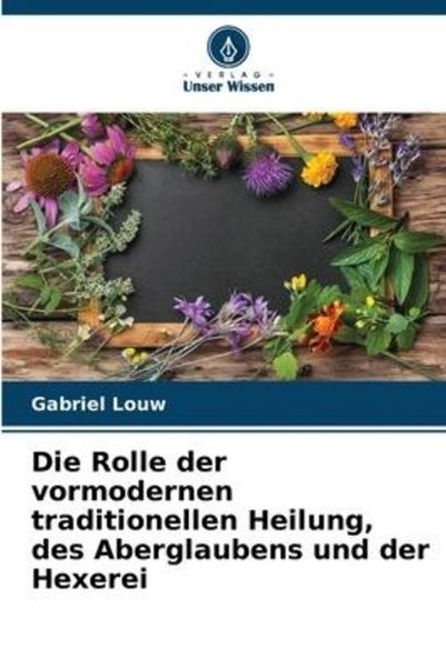Die Rolle Der Vormodernen Traditionellen Heilung, Des Aberglaubens Und Der Hexer-image