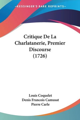 Louis Coquelet (u. a.) | Critique De La Charlatanerie, Premier Discourse (1726)