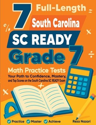 7 Full-Length South Carolina SC READY Grade 7 Math Practice Tests: Your Path to 