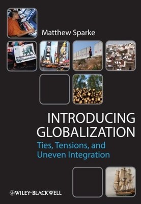 Introducing Globalization   Ties, Tensions, and Uneven Integration Sparke