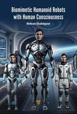 Biomimetic Humanoid Robots with Human Consciousness by Mohsen Shahinpoor Hardcov