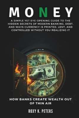 Money: How Banks Create Wealth Out of Thin Air: A Simple Yet Eye-Opening Guide t