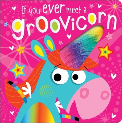 If You Ever Meet a Groovicorn - board book Lynch, Stuart|Greening, Rosie