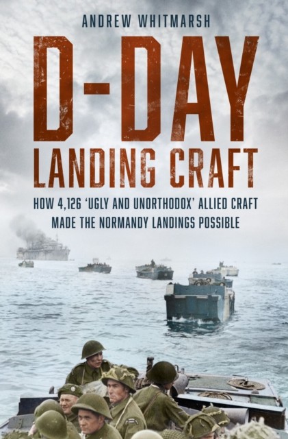 DDay Landing Craft by Andrew Whitmarsh HARDBACK 9781803994451