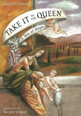 Josephine Nobisso Take It to the Queen (Hardback) Theological Virtues Trilogy