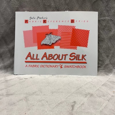 All About SILK: A Fabric Dictionary & Swatchbook - In Great Shape | Julie Parker