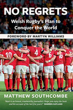 No Regrets: Welsh Rugby's Plan to Conquer the World:... - Matthew Southcombe