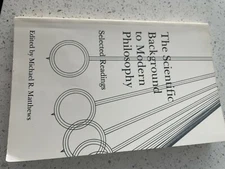 The Scientific Background to Modern Philosophy Edited by Michael R Matthews