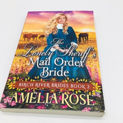 The Lonely Sheriff's Mail Order Bride Birch River Book 2 Amelia Rose Soft Cover
