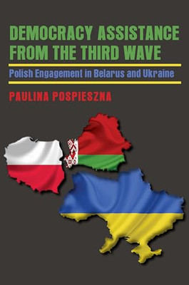 Democracy Assistance from the Third Wave: Polish Engage - Paperback NEW Paulina