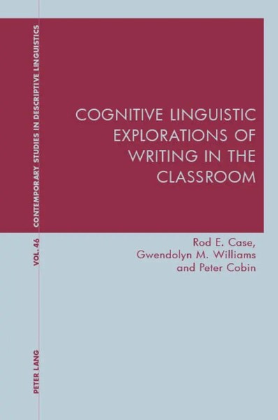 Rod Case (U. A.) | Cognitive Linguistic Explorations Of Writing In The Classroom-image