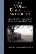 THE VOICE DIALOGUE ANTHOLOGY: EXPLORATIONS OF...