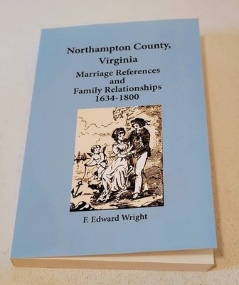 Northampton County, VA Marriage References and Family Relationships 1634-1800