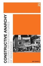 Constructive Anarchy: Building Infrastructures of Resistance by Jeff Shantz (Eng