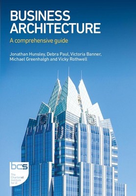 Business Architecture: A comprehensive guide by Jonathan Hunsley Paperback Book