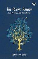 The Ruling Passion Tales Of Nature And Human Nature Henry Van Dyke Taschenbuch