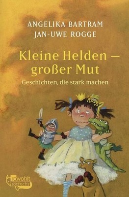 Kleine Helden - großer Mut: Geschichten, die stark machen Jan-Uwe, Rogge, Bartra