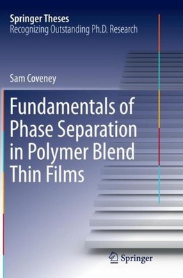 Fundamentals of Phase Separation in Polymer Blend Thin Films Sam Coveney