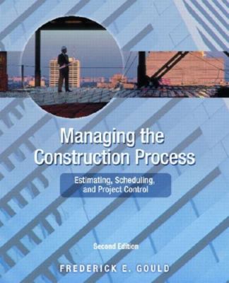Managing the Construction Process: Estimating, Scheduling, and Project Control
