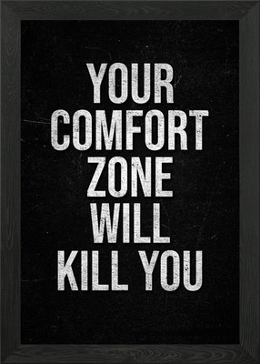 Your Comfort Zone Will Kill You Gerahmtes Wandbild Poster Leinwanddruck Bild