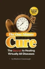 The One-Minute Cure: The Secret to Healing Virtually All Diseases - GOOD