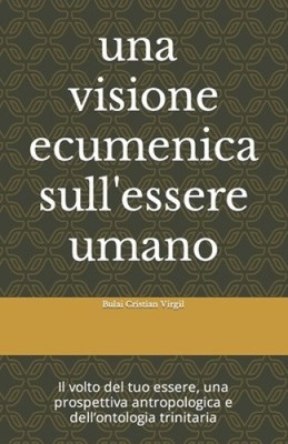Il volto del tuo essere: Una visione ecumenica dell'essere umano, una