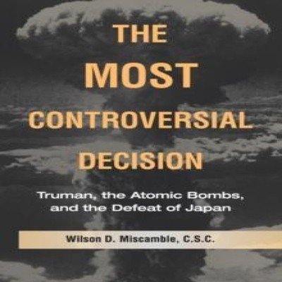 The Most Controversial Decision Miscamble C.S.C. Wilson D. Paperb