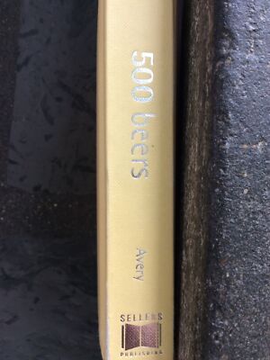 500 Beers: The Only Beer Compendium You'll Ever Need by Avery, Zak