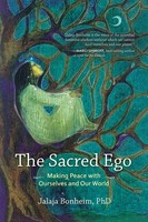 The Sacred Ego Making Peace With Ourselves And Our World Jalaja Bonheim Buch