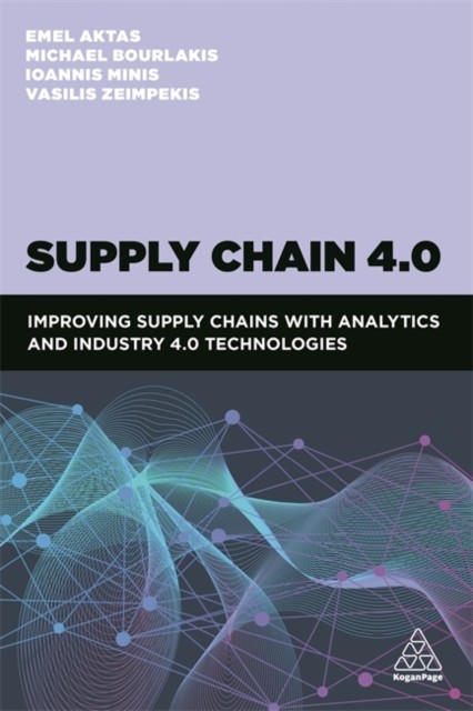Supply Chain 4.0: Improving Supply Chains with  by Dr Emel Aktas PAPERBACK