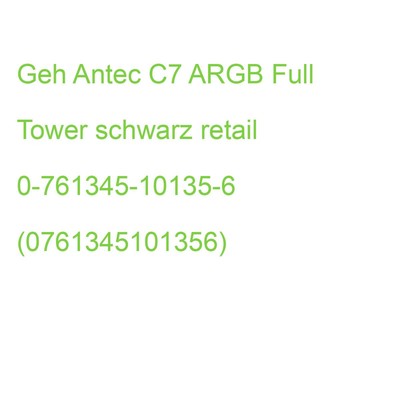 Geh Antec C7 ARGB Full Tower schwarz retail 0-761345-10135-6 (0761345101356)