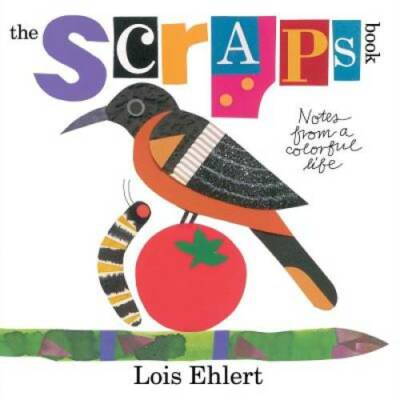 The Scraps Book: Notes from a Colorful Life - Hardcover By Ehlert, Lois - GOOD