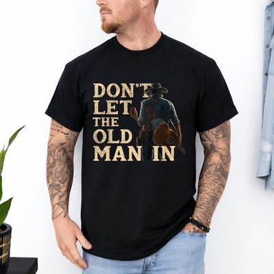 Don't Let The Old Man in Man Cowboy T-Shirt
