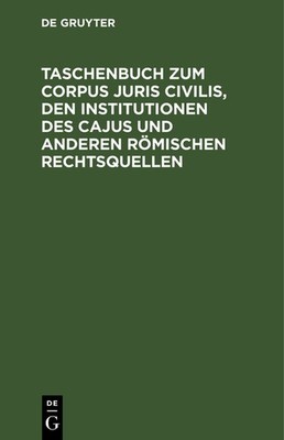 Taschenbuch Zum Corpus Juris Civilis, Den Institutionen Des ...