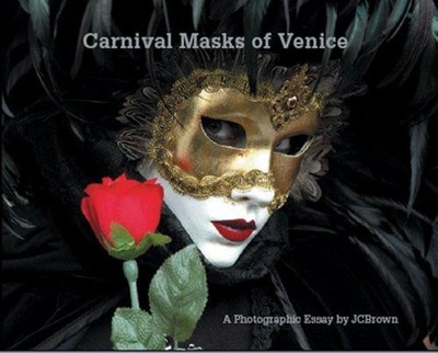 Carnival Masks Of Venice: A Photographic Essay - Brown, J.C.