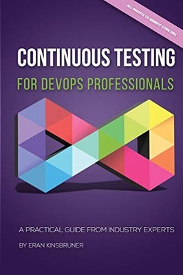 Continuous Testing for DevOps Professionals: A Practical Guide F