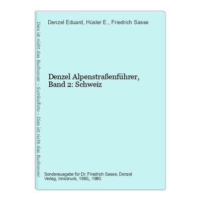Denzel Alpenstraßenführer, Band 2: Schweiz Denzel Eduard; Hüsler E.; Sas 1041209