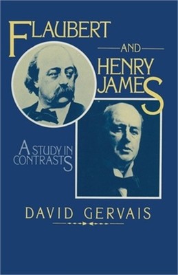 Flaubert and Henry James: A Study in Contrasts (Paperback or Softback)