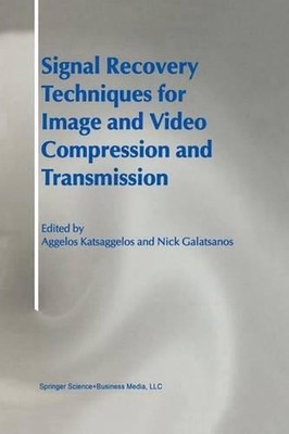 Signal Recovery Techniques for Image and Video Compression and Transmission by A