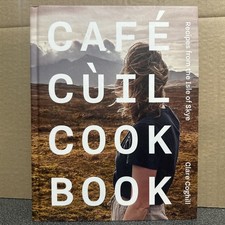 Cafe Cuil Cookbook by Clare Coghill (Hardback Book) Recipes From Isle Of Skye